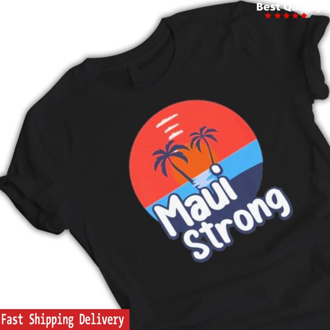 Official Maui Strong Shirt Fundraiser Support For Hawaii Fire Victims Maui Wildfire Relief Support Maui Lahaina Hoodie