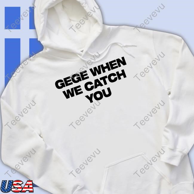 Soul King Gege When We Catch You Shirts