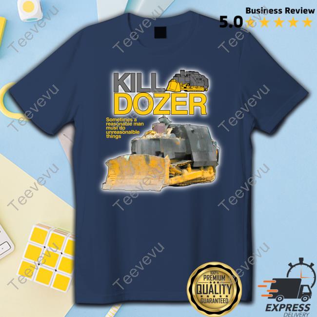 Theclassyshirts Killdozer Sometimes A Reasonable Man Must Do Unreasonable Things Hoodie