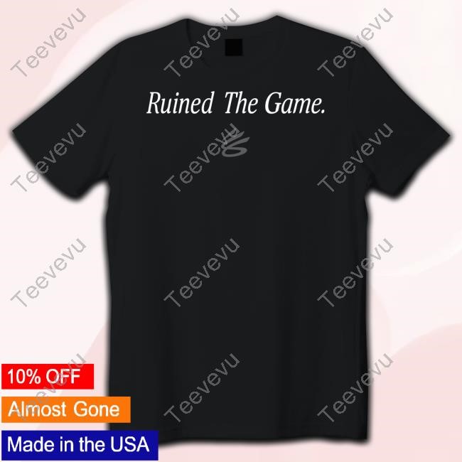 Chanodesigns Stephen Curry Ruined The Game Shirts