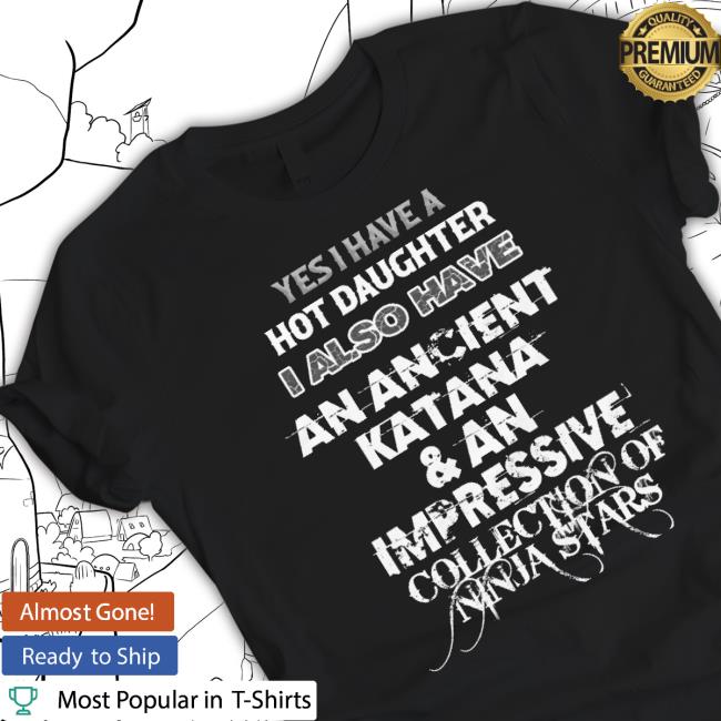 Trending Yes I Have A Hot Daughter Classic Shirt