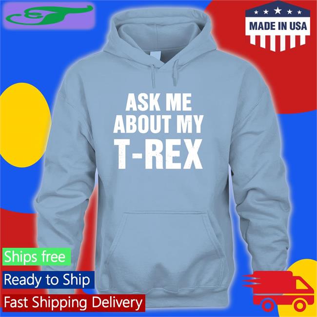 Rainygay Ask Me About My T Rex Tees