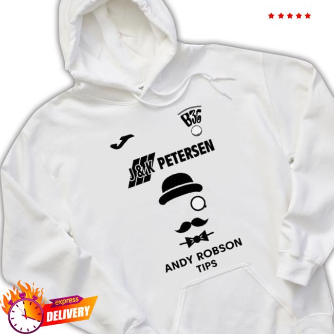 Trending B36 J And K Petersen Andy Robson Tips Hoodie Sweatshirt Trending B36 J And K Petersen Andy Robson Tips Sweaters