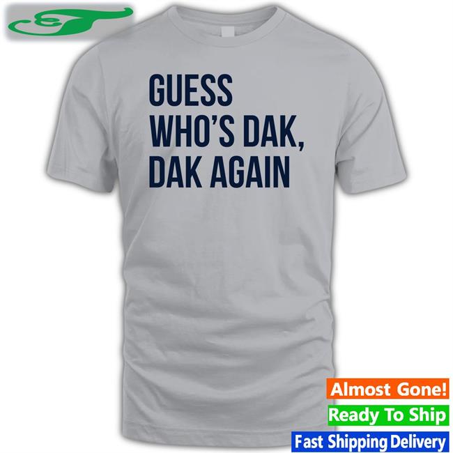 Guess Who’s Dak Dak Again Shirt