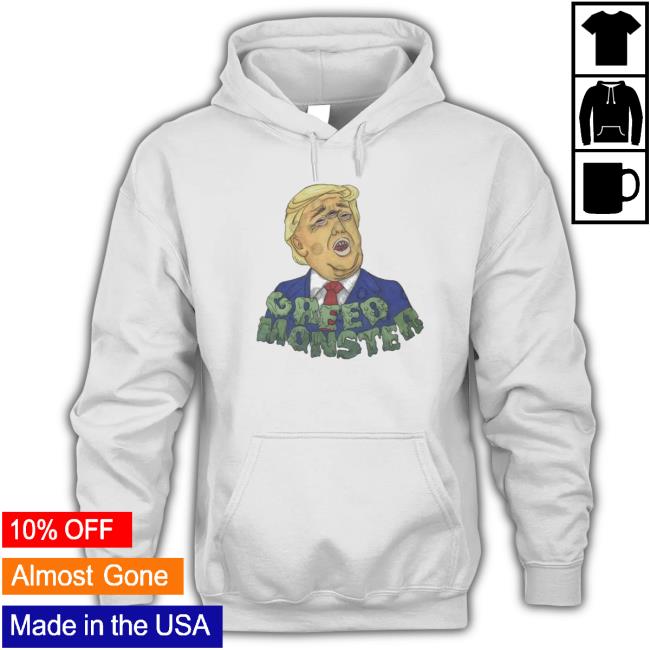 Greed Monster Trump shirt