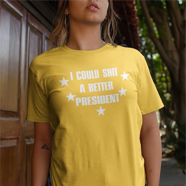 I Could Shit A Better President Tee Shirts