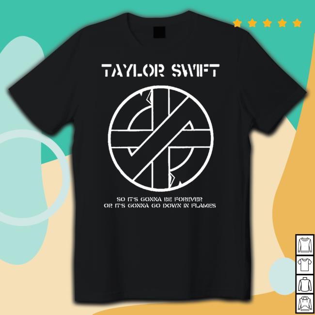 Punkwithacamera Merch Taylor Swift So It's Gonna Be Forever Or It's Gonna Go Down In Flames T-Shirt