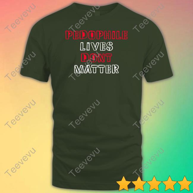 Truenorthcentre Pedophile Lives Dont Matter Shirt, T Shirt, Hoodie, Sweater, Long Sleeve T-Shirt And Tank Top
