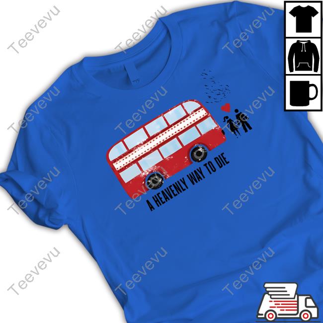 A Heavenly Way To Die Shirts