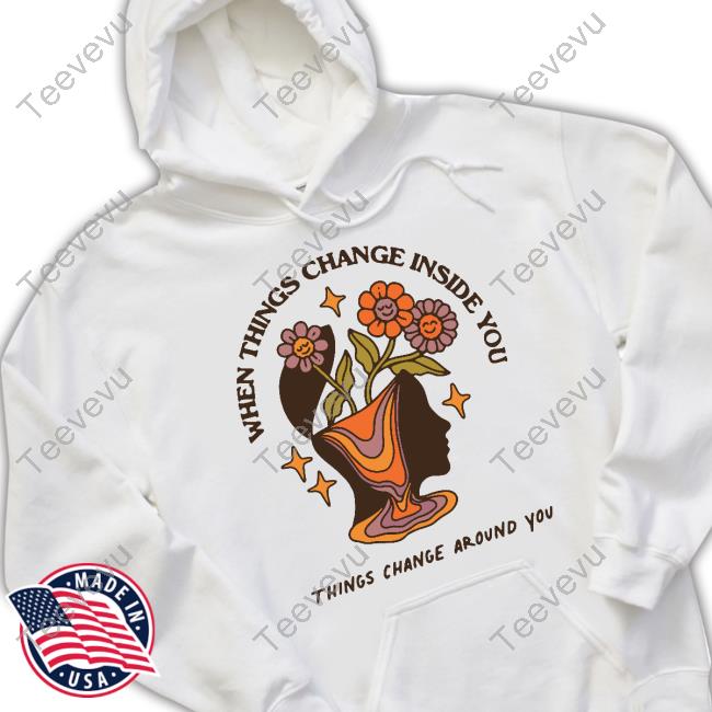 Wicked Clothes When Things Change Inside You Things Change Around You Sweatshirt