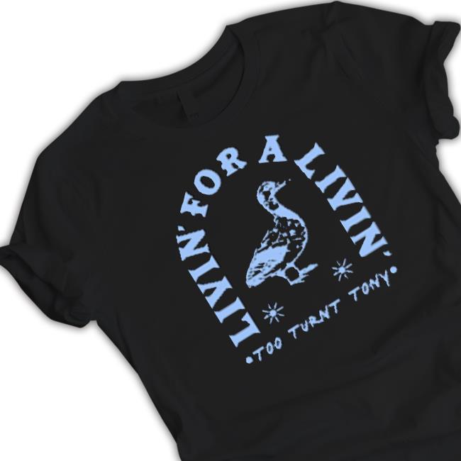 Too Turnt Tony The Livin Shirt