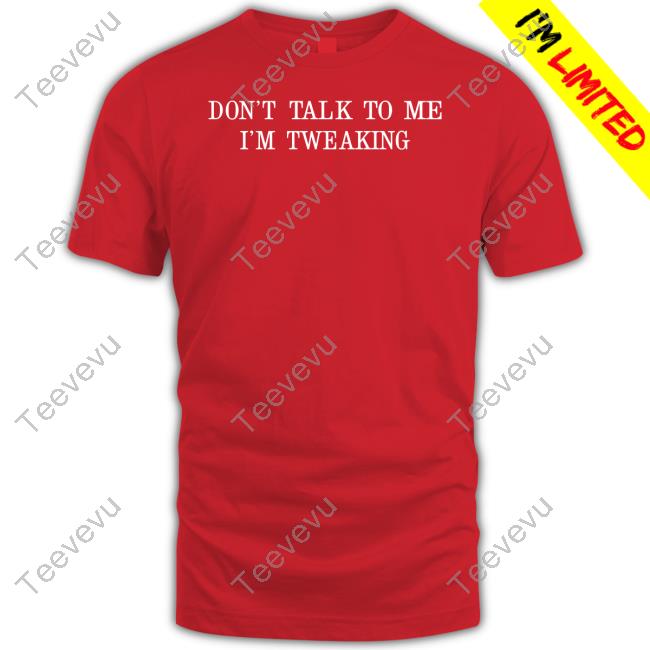 Don't Talk To Me I'm Tweaking Unisex T Shirt No1sghost
