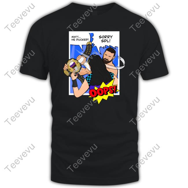 Prowrestlingtees Matt He Ducked Sorry Sdl Shirt