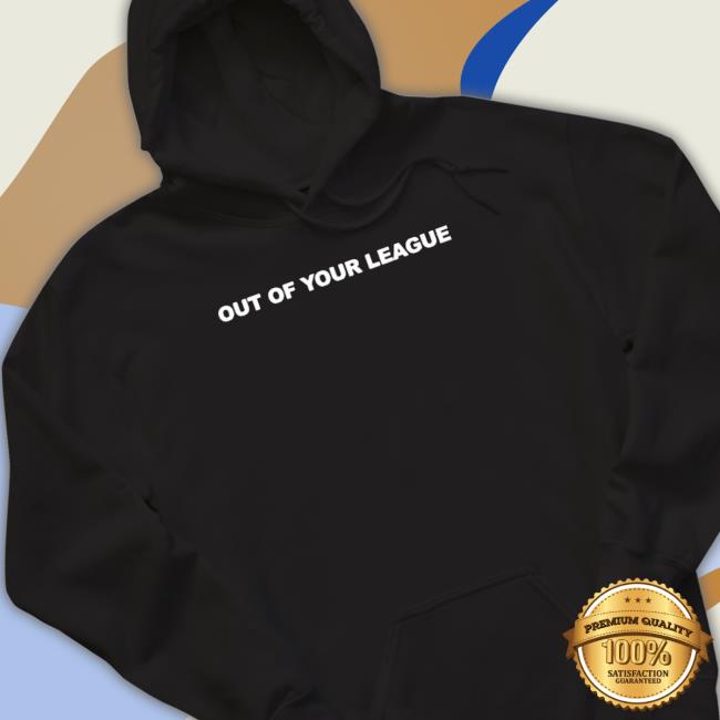 Official Out Of Your League T-shirt
