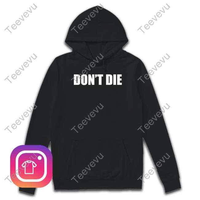 Don't Die Shirt