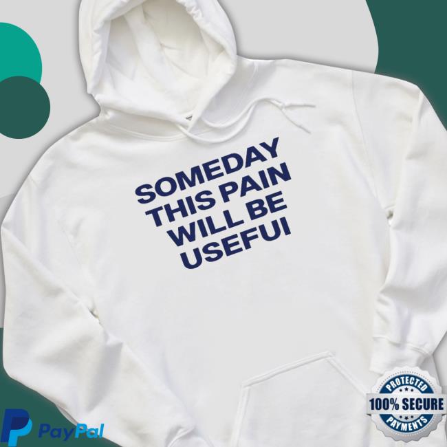 Official Someday This Pain Will Be Usefui T- shirt