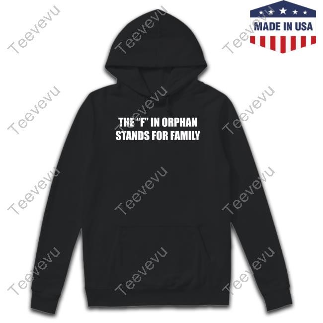 The Summerhays Brothers The F In Orphan Stands For Family New Shirt