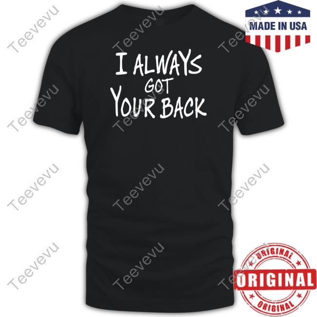 I Always Got Your Back Tee