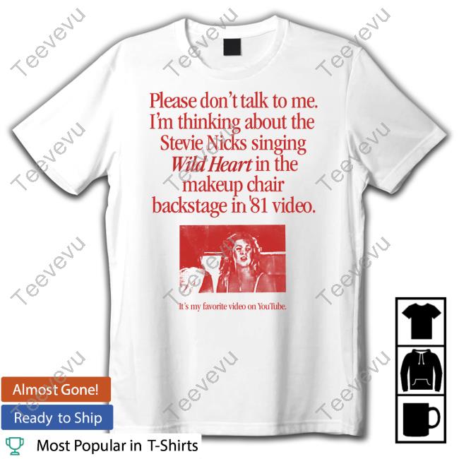 Official Please Don't Talk To Me I'm Thinking About The Stevie Nicks Singing Wild Heart T-Shirt Waveygoods Please Don't Talk To Me I'm Thinking About The Stevie Nicks Singing Wild Heart Tee Shirt