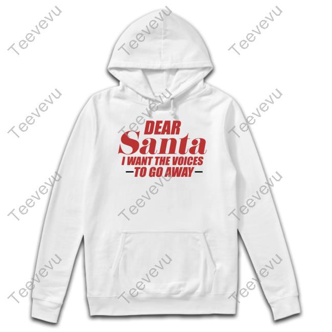 Banter Baby Dear Santa I Want The Voices To Go Away Sweatshirt