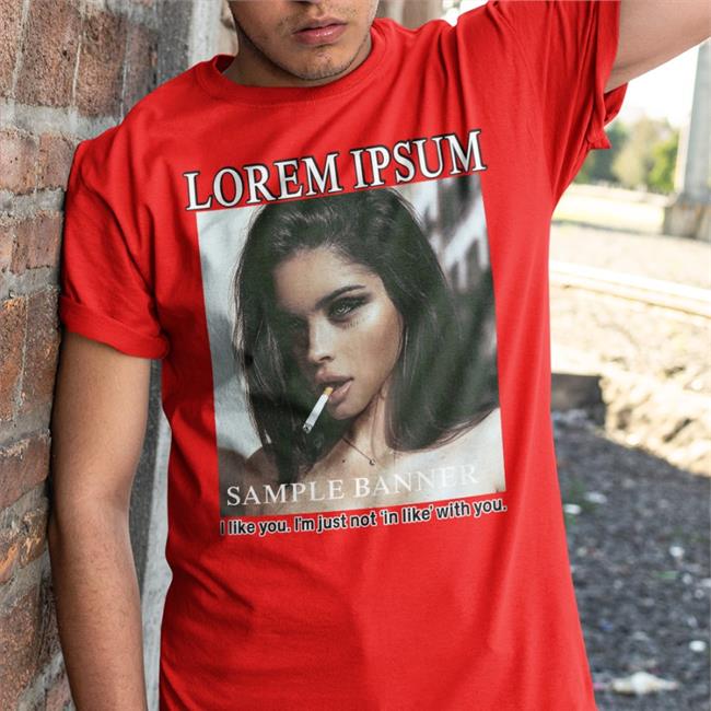 Shirts That Go Hard Lorem Ipsum Sample Banner I Like You I'm Just Not In Like With You Hooded Sweatshirt Shirtsthtgohard