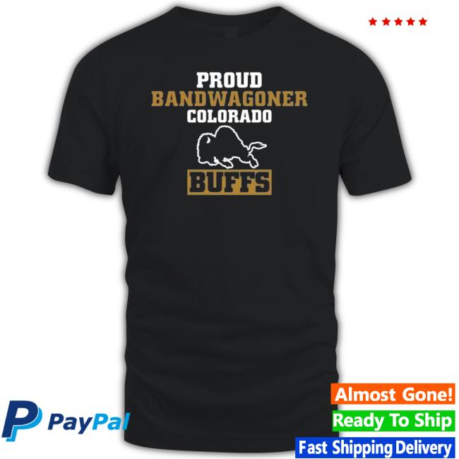 Proud Bandwagoner Colorado Buffs New Shirt