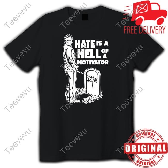 Hate Is A Hell Of A Motivator Shirts No Context Cornette