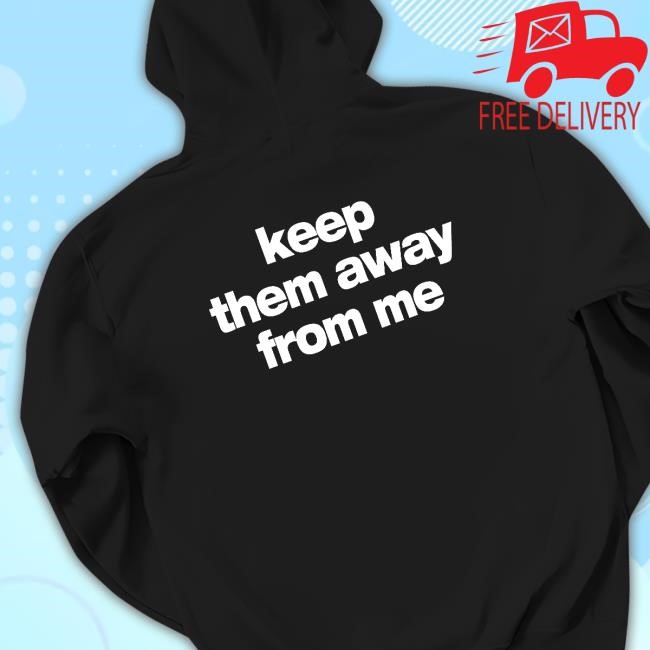 Keep Them Away From Me Sweatshirt