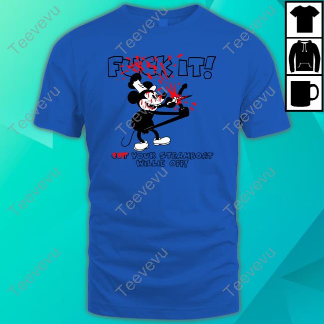 Official Fuck It Cut Your Steamboat Willie Off Tee Shirt