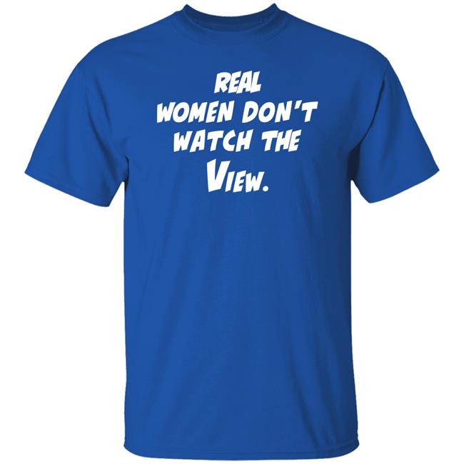Real Women Don't Watch The View Shirt Theoriginalvandydeb4trump