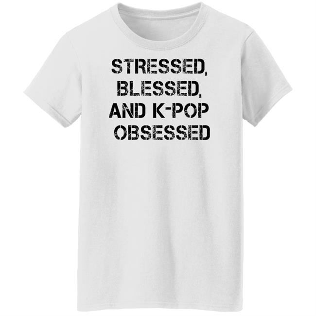 Stressed Blessed And K-Pop Obsessed Shirt Allkpop The Shop Stressed Blessed And K-Pop Obsessed Shirt Allkpop The Shop