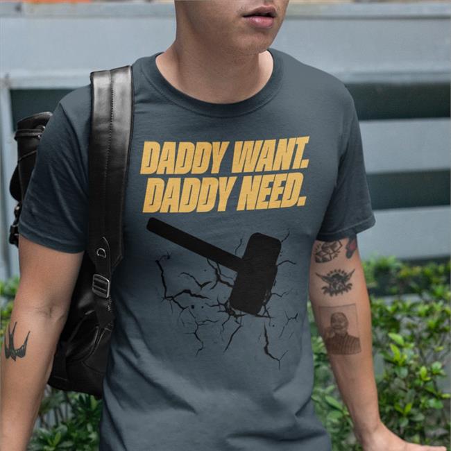 Noisyhuevos Daddy Want Daddy Need Shirt Brad Evans
