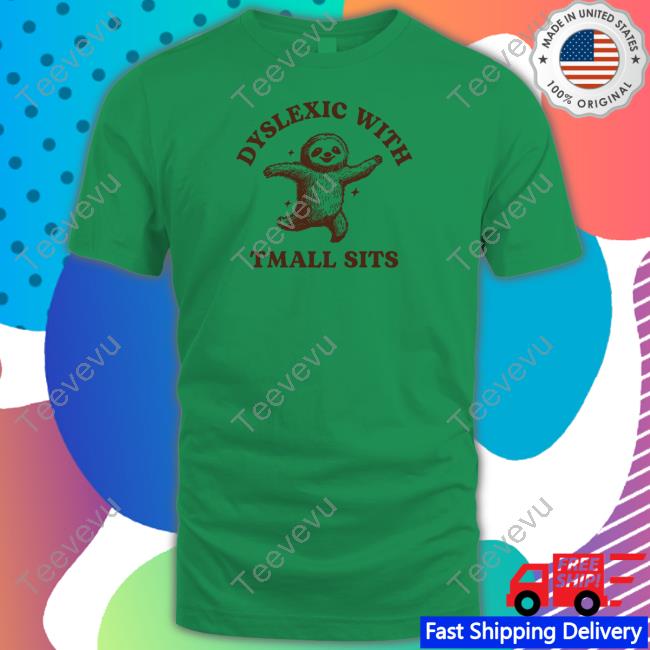 Iswearimnothigh Dyslexic With Tmall Sits Unisex T Shirt