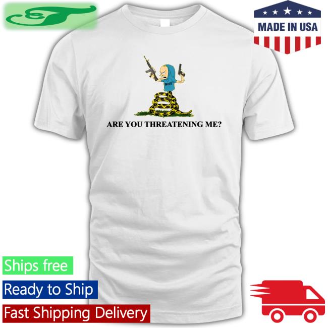 Beavis Are You Threatening Me Bullets Funny T Shirt