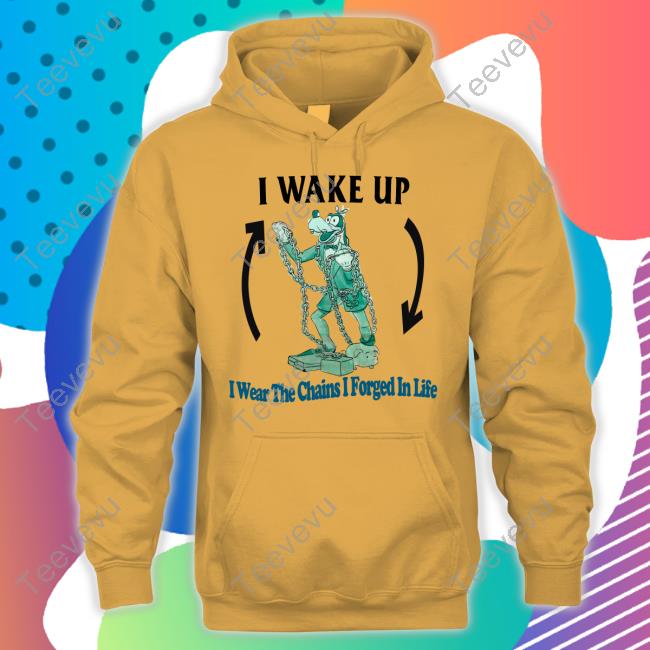Justinsshirts I Wake Up I Wear The Chains I Forged In Life Shirts