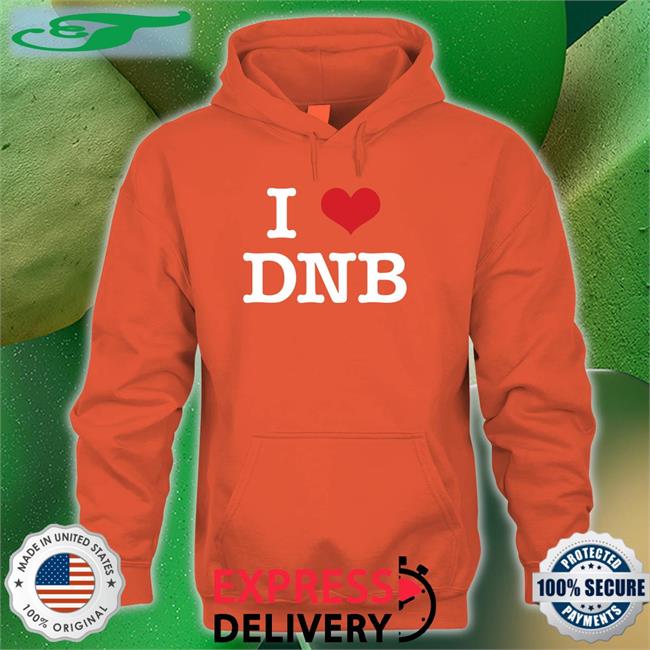 I Love Dnb Shirt I Love Dnb Hoodie