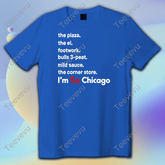 The Plaza The El Footwork Bulls 3-Peat Mild Sauce The Corner Store I'm So Chicago Shirts
