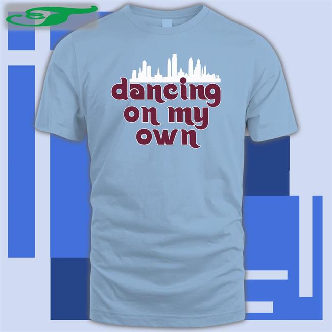 I Keep Dancing On My Own Phillies T Shirts