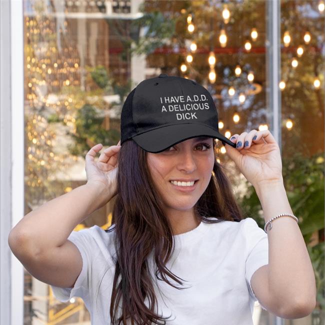 Black I Have Add A Delicious Dick Embroidered Hat Good Shirts