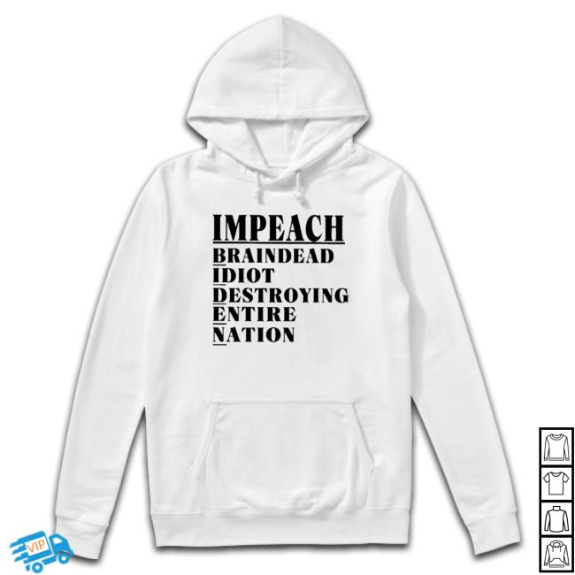 Official Impeach Braindead Idiot Destroying Entire Nation Shirts