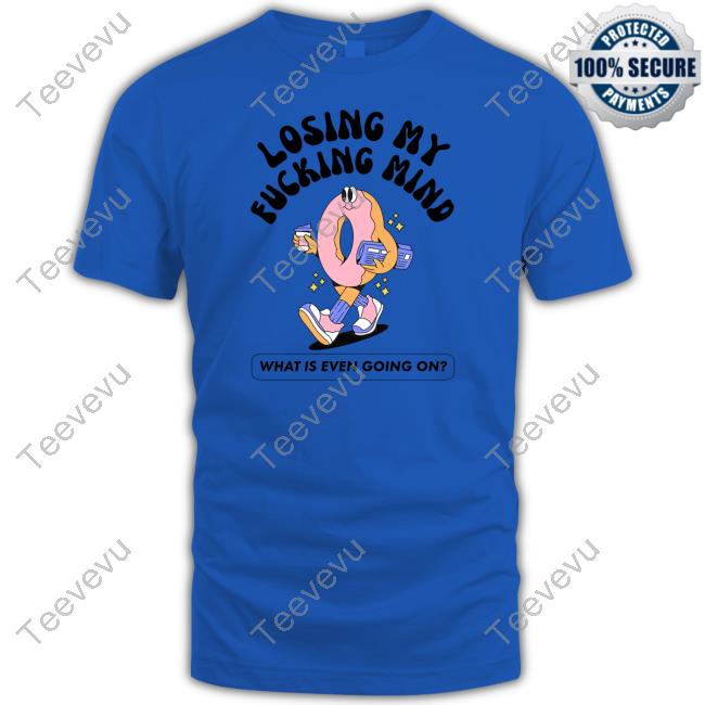 Doublecrossclothingco Store Losing My Fucking Mind What Is Even Going On New Shirt