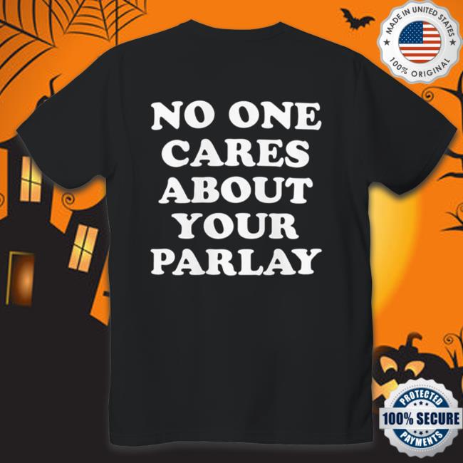 No One Cares About Your Parlay White Shirt No One Cares About Your Parlay White Crewneck Sweatshirt