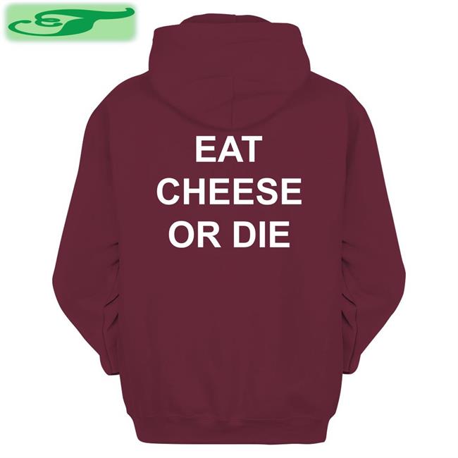 Shirts That Go Hard Eat Cheese Or Die Shirt Shirtsthtgohard