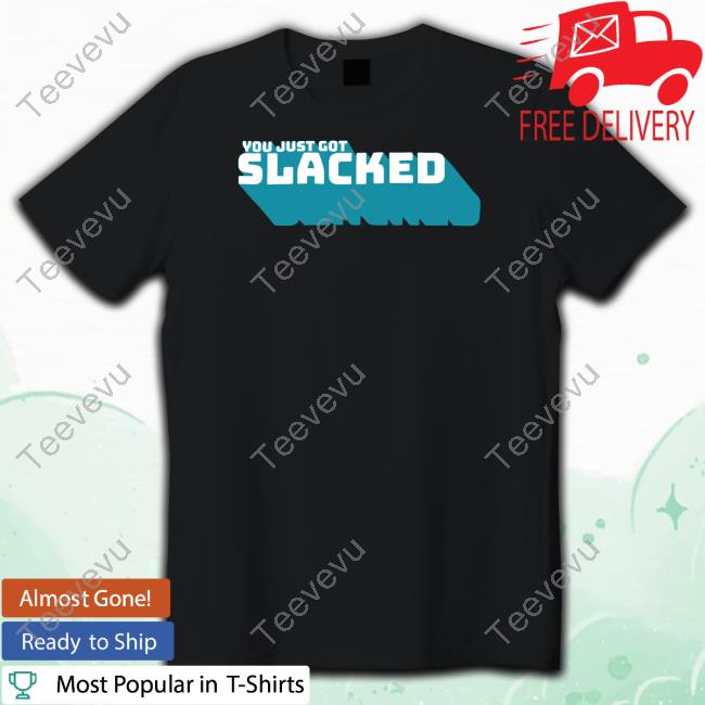 Slackatk Store You Just Got Slacked Shirts