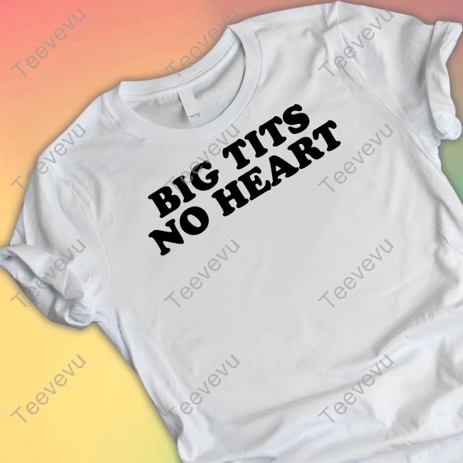 Hoes For Clothes Big Tits No Heart T-Shirt, Hoodie, Tank Top, Sweater And Long Sleeve T-Shirt