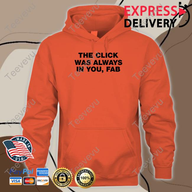 The Click Was Always In You Fab Shirt, T Shirt, Hoodie, Sweater, Long Sleeve T-Shirt And Tank Top The Click Was Always In You Fab Shirt, T Shirt, Hoodie, Sweater, Long Sleeve T-Shirt And Tank Top Thestrokes