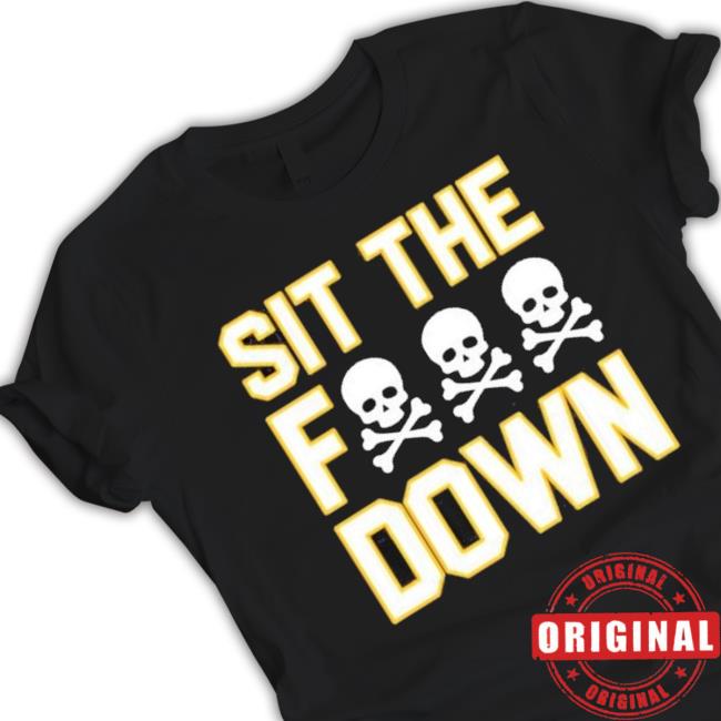 Sit The Fuck Down Pittsburgh Shirt Sit The Fuck Down Pittsburgh shirt