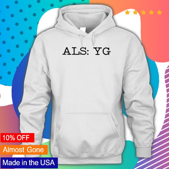 Official Als Yg shirt Official Als Yg Hoodie
