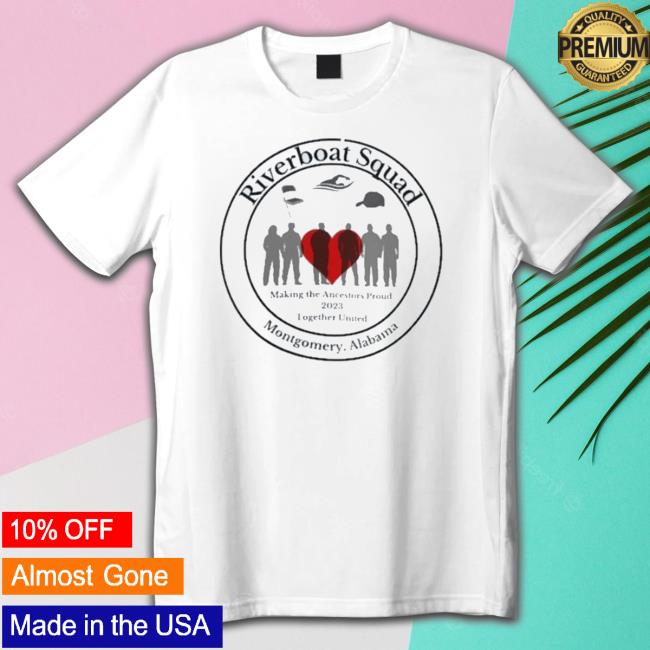 Riverboat Squad Making The Ancestors Proud 2023 Together United Montgomery Alabama Sweater