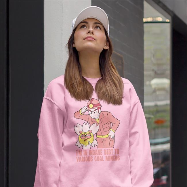 I'm In Insane Debt To Various Coal Miners Long Sleeve Tee Shirt TheGabiType